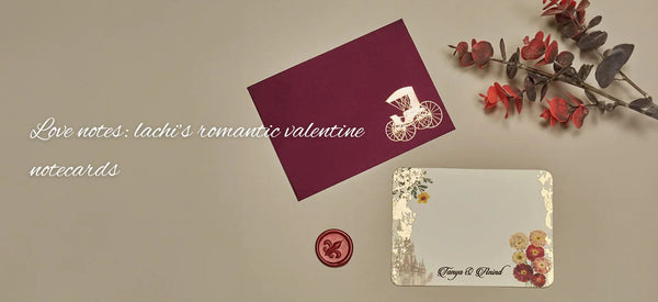 Love Notes: Lachi’s Romantic Valentine Notecards