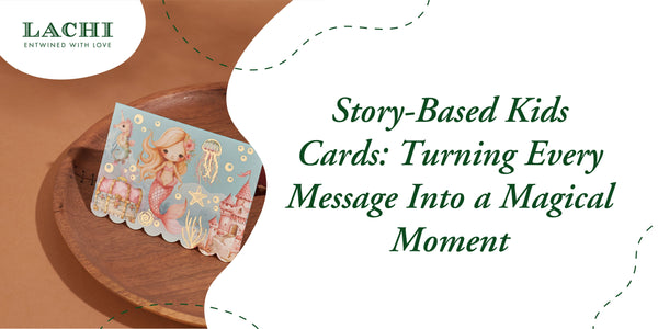 Story-Based Kids Cards: Turning Every Message Into a Magical Moment