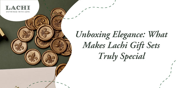 Lachi Gift Sets Truly Special