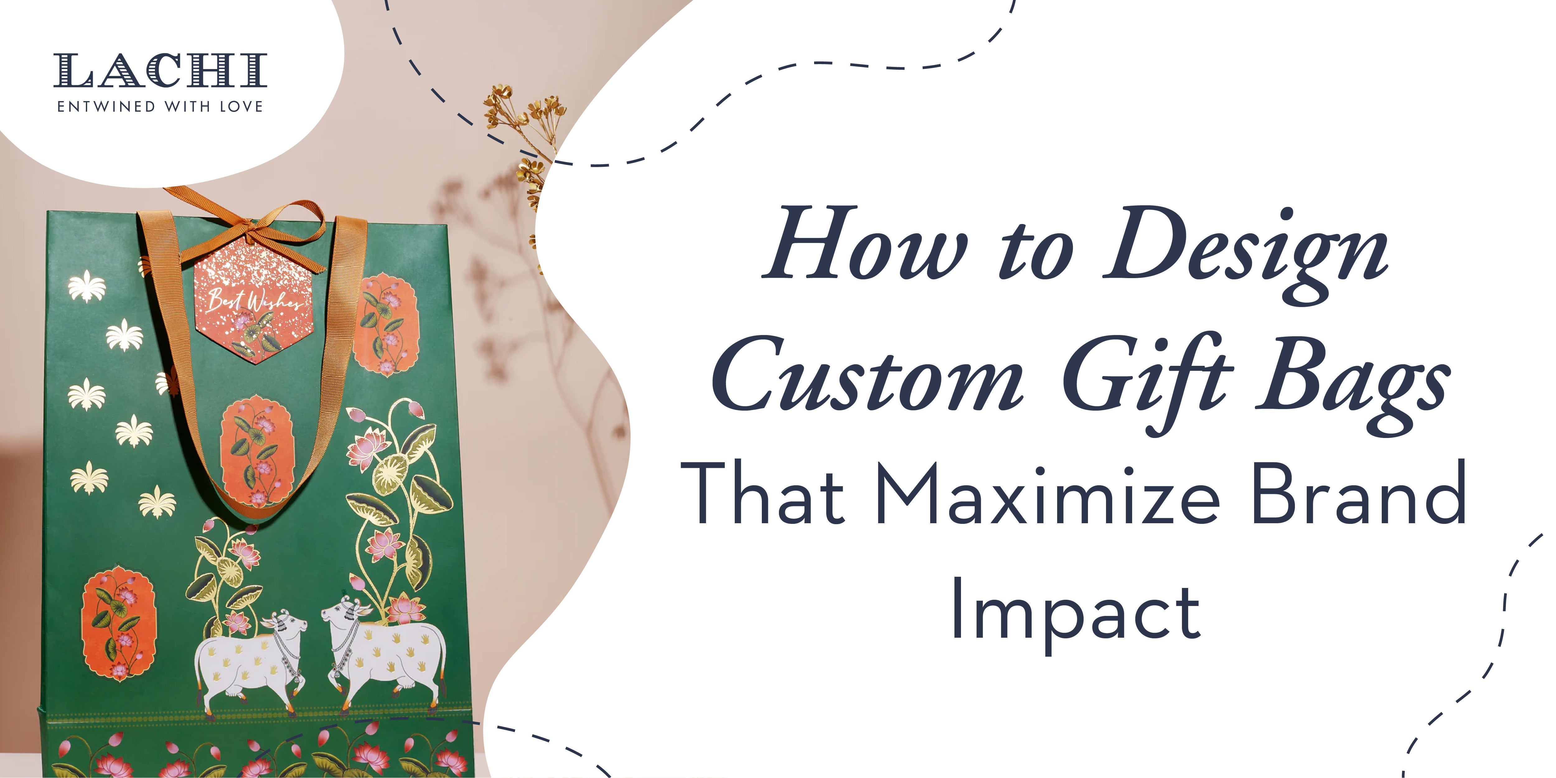 How to Design Custom Gift Bags That Maximize Brand Impact ? – Lachi
