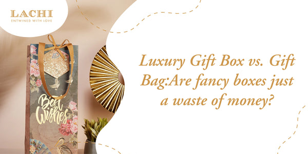 Luxury Gift Box vs. Gift Bag